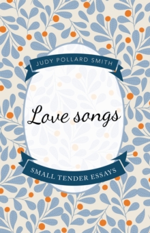 Love Songs : Small Tender Essays