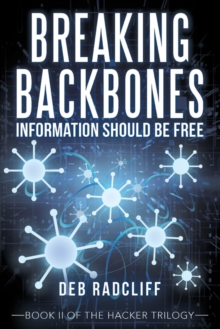 Breaking Backbones: Information Should Be Free : Book Ii of the Hacker Trilogy