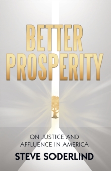 Better Prosperity : On Justice and Affluence in America