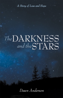 The Darkness and the Stars : A Story of Loss and Hope