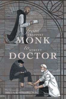 From Trappist Monk to Street Doctor : The Memories Of: