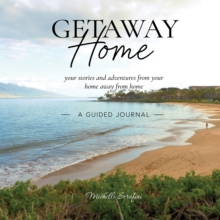 Getaway Home : Your stories and adventures from your home away from home --A Guided Journal--