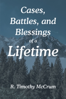 Cases, Battles, and Blessings of a Lifetime