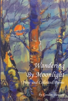 Wandering by Moonlight : New and Collected Poems