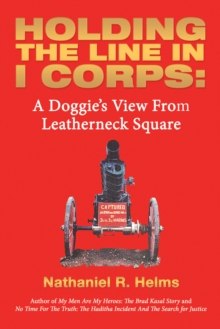 Holding the Line in I Corps: : A Doggie's View from Leatherneck Square