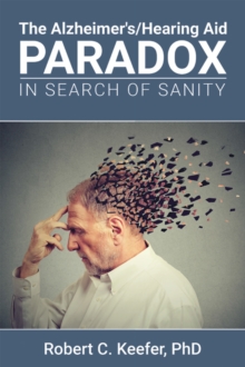 The Alzheimer's/Hearing Aid Paradox : In Search of Sanity