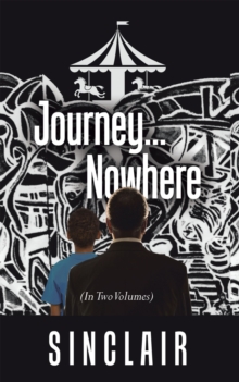 Journey...Nowhere : (In Two Volumes)