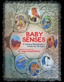 Baby Senses : A Sensory Neuroscience Primer for All Ages