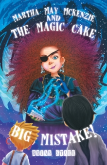 Martha May McKenzie : and The Magic Cake Big Mistake!