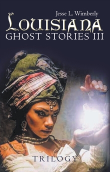 Louisiana Ghost Stories Iii : Trilogy