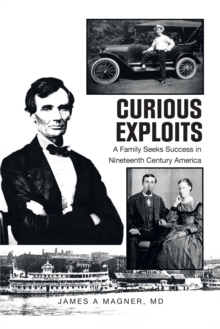 Curious Exploits : A Family Seeks Success in Nineteenth Century America