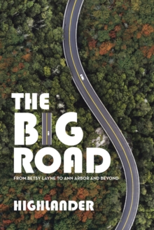 The Big Road : From Betsy Layne to Ann Arbor and Beyond