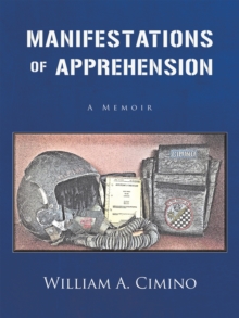 Manifestations of Apprehension : A Memoir