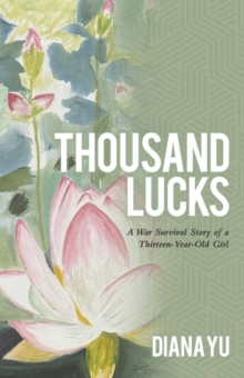 Thousand Lucks : A War Survival Story of a Thirteen-Year-Old Girl