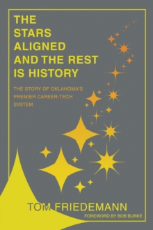 The Stars Aligned And The Rest Is History : The Story Of Oklahoma's Premiere Career-Tech System