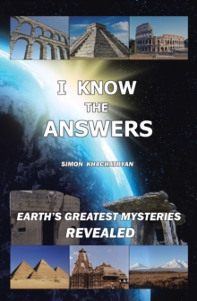 I Know the Answers : Earth's Greatest Mysteries Revealed