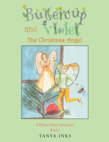 Buttercup and Violet : The Christmas Angel A Flower Fairy Adventure Book 2