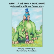 What if We Had a Dinosaur? : An interactive children's fantasy story.