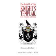 The Rebirth of the Knights Templar, from Jerusalem to America : One Family's History