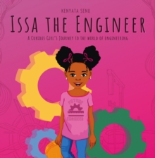 Issa the Engineer : A Curious Girl's Journey into the World of Engineering