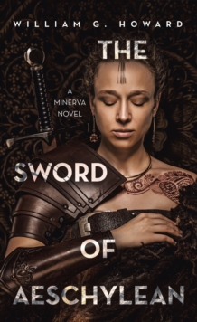 The Sword of Aeschylean : A Minerva Novel