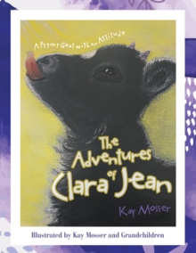 The Adventures of Clara Jean : A Pygmy Goat with an Attitude