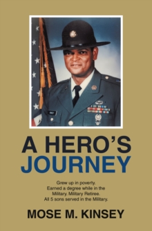 A HERO'S JOURNEY : Grew up in poverty. Earned a degree while in the Military. Military Retiree. All 5 sons served in the Military.