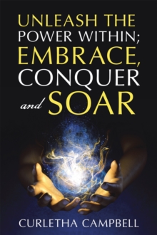 Unleash the Power Within; Embrace, Conquer and Soar