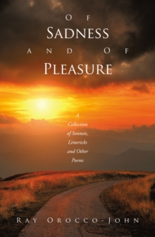 Of Sadness and of Pleasure : A Collection of Sonnets, Limericks and Other Poems