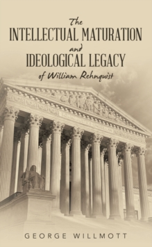 The Intellectual Maturation and Ideological Legacy of William Rehnquist