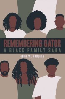 Remembering Gator : A Black Family Saga