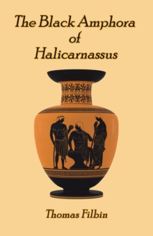 The Black Amphora  of Halicarnassus : A novel by  Thomas Filbin