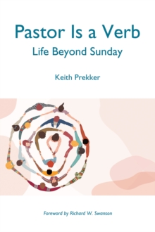 Pastor Is a Verb : Life Beyond Sunday