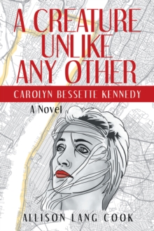 A Creature Unlike Any Other : Carolyn Bessette Kennedy