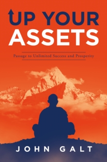 Up Your Assets : Passage to Unlimited Success and Prosperity