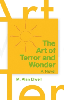 The Art of Terror and Wonder : A Novel