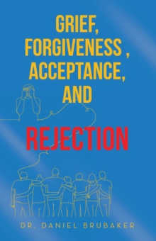 Grief, Forgiveness , Acceptance, and Rejection