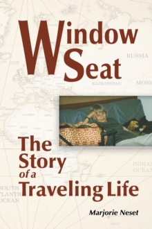 Window Seat : The Story of a Traveling Life