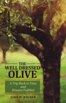 THE WELL DRESSED OLIVE : A Trip Back in Time and Dreams Fulfilled