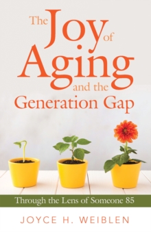 The Joy of Aging and the Generation Gap : Through the Lens of Someone 85