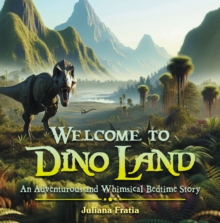 Welcome To Dino Land : An Adventurous And Whimsical Bedtime Story