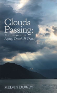 Clouds Passing: Meditations On Aging, Death & Dying