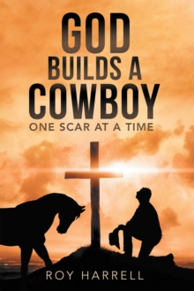 God Builds A Cowboy : One Scar At A Time