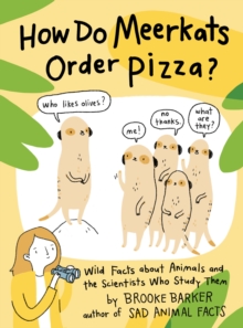 How Do Meerkats Order Pizza? : Wild Facts about Animals and the Scientists Who Study Them