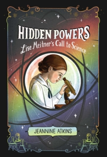 Hidden Powers : Lise Meitner's Call to Science