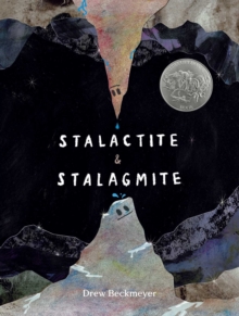 Stalactite & Stalagmite : A Big Tale from a Little Cave (Caldecott Honor)