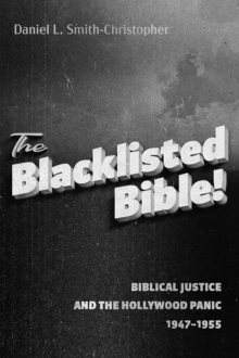 The Blacklisted Bible : Biblical Justice and the Hollywood Panic 1947-1955