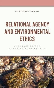 Relational Agency and Environmental Ethics : A Journey beyond Humanism as We Know It