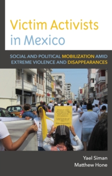 Victim Activists in Mexico : Social and Political Mobilization amid Extreme Violence and Disappearances