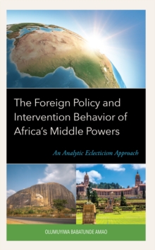 The Foreign Policy and Intervention Behavior of Africa's Middle Powers : An Analytic Eclecticism Approach